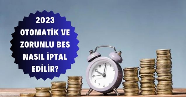 2023 otomatik ve zorunlu BES nasıl iptal edilir?