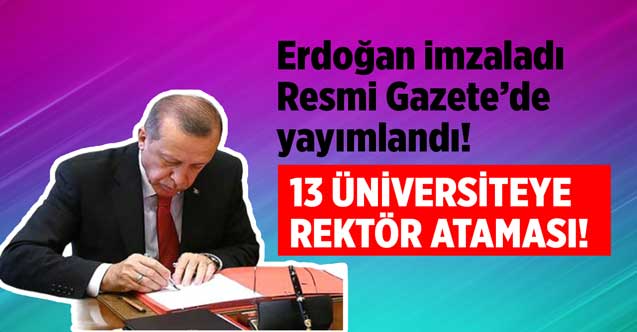 Bekleyen rektör atamaları 2023 yapıldı! Cumhurbaşkanı Erdoğan 13 üniversiteye rektör ataması yaptı