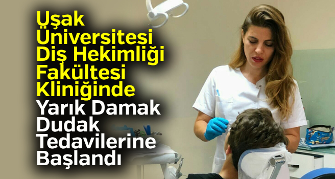 Diş Hekimliği Fakültesi Kliniğinde Yarık Damak Dudak Tedavilerine Başlandı