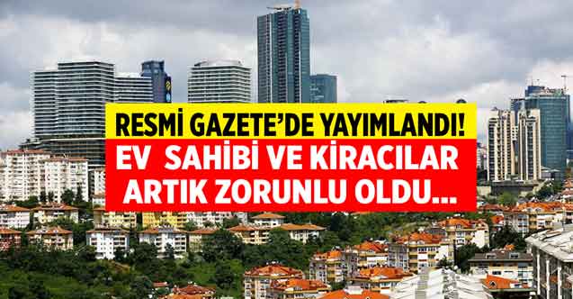 Ev sahibi ve kiracılar sil baştan değişti! Resmi Gazete'de yayımlandı artık zorunlu oldu