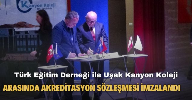 Türk Eğitim Derneği ile Uşak Kanyon Koleji arasında akreditasyon sözleşmesi imzalandı