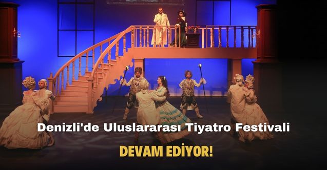 Denizli'de Uluslararası Tiyatro Festivali devam ediyor!