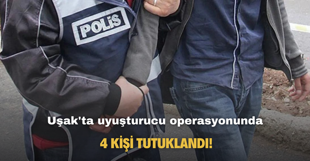 Uşak'ta uyuşturucu operasyonunda 4 kişi tutuklandı!