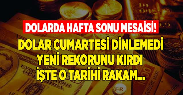 Dolarda hafta sonu mesaisi! Kur Cumartesi dinlemedi yeni rekorunu kırdı işte o tarihi rakam