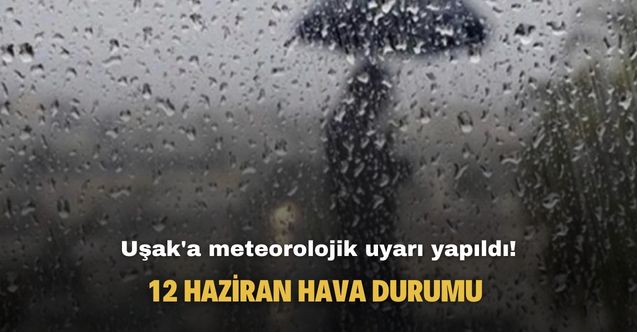 Uşak için meteorolojik uyarı yayımlandı! 12 Haziran 2023 Pazartesi hava durumu raporu