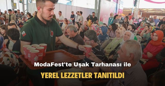 ModaFest'te Uşak Tarhanası ile yerel lezzetler tanıtıldı