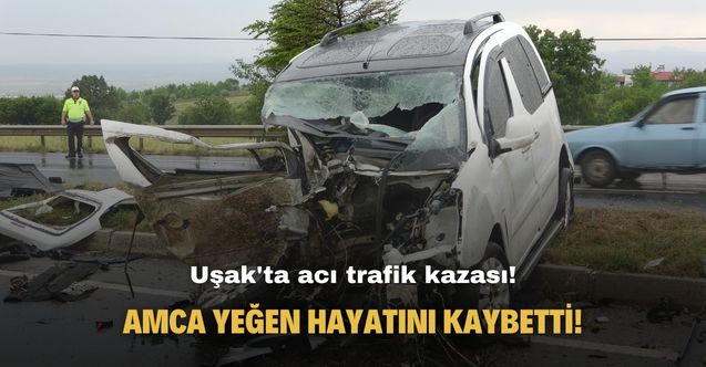 Uşak - İzmir karayolunda acı kaza! Amca ve yeğen hayatını kaybetti