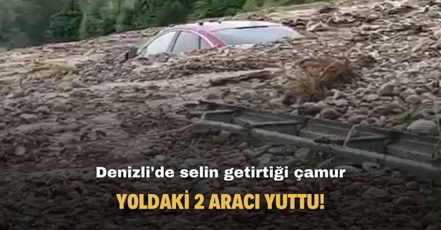 Denizli'de selin getirdiği çamur 2 aracı yuttu