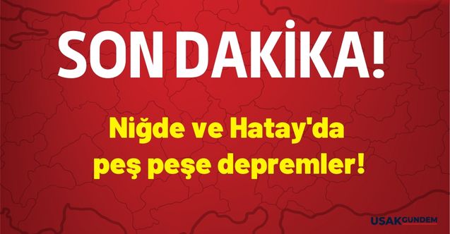 Son Dakika! Hatay ve Niğde'de peş peşe deprem oldu