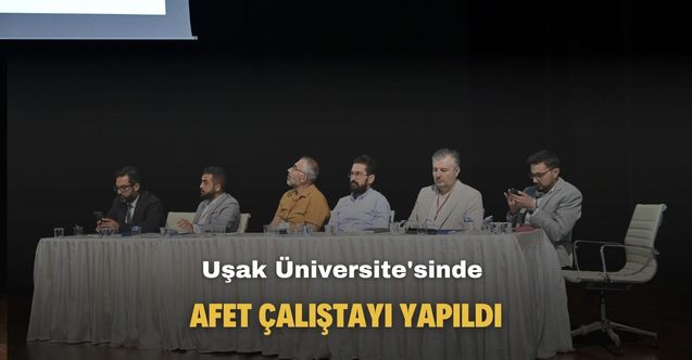 Uşak Üniversitesi'nde afet çalıştayı yapıldı