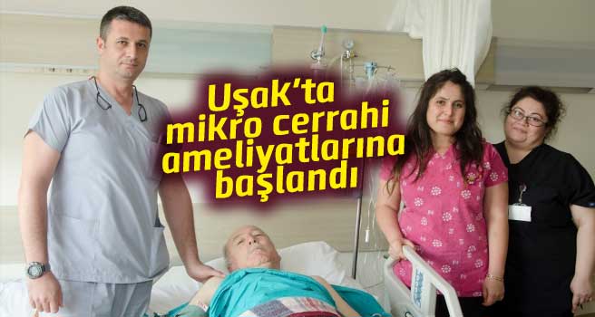 Uşak'ta mikro cerrahi ameliyatlarına başlandı