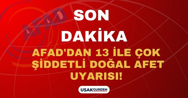 Bizzat AFAD Başkanı duyurdu 13 şehirde kırmızı alarm verildi! Çok şiddetli doğal afet uyarısı