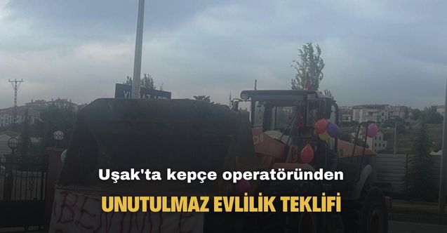 Uşak'ta kepçe operatöründen unutulmaz evlilik teklifi