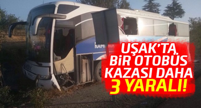 Uşak'ta otobüs kazası: 3 kişi yaralandı