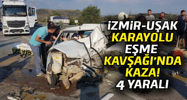 İzmir-Uşak Karayolu Eşme Kavşağı'nda Kaza! 4 Yaralı