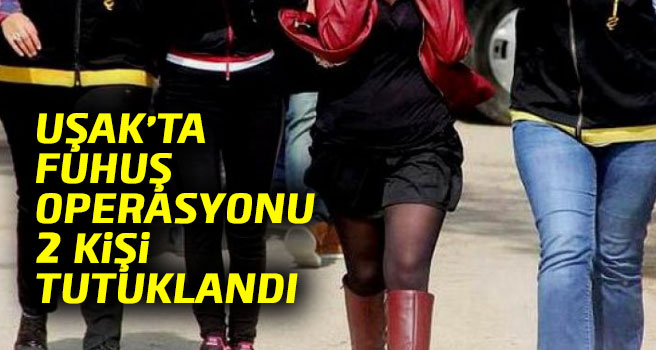 Uşak'taki fuhuş operasyonunda 2 kişi tutuklandı