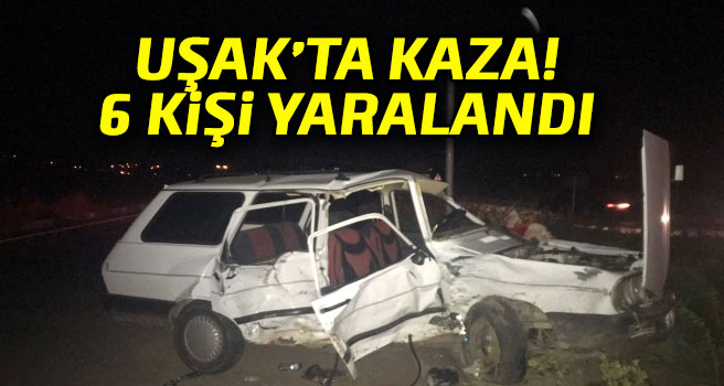 Uşak'ta trafik kazası,  6 kişi yaralandı