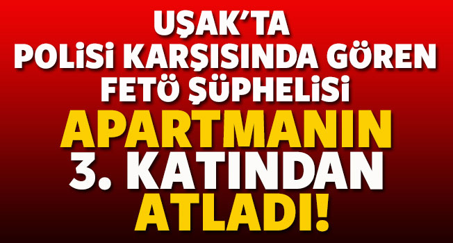 Uşak'ta Apartmandaki kavga FETÖ'den aranan şüpheliyi yakalattı