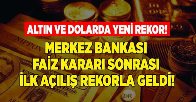 Altın ve dolarda yeni rekor! Merkez Bankası faiz kararı sonrası gram altının fiyatı ve dolar kuru güne nasıl başladı?