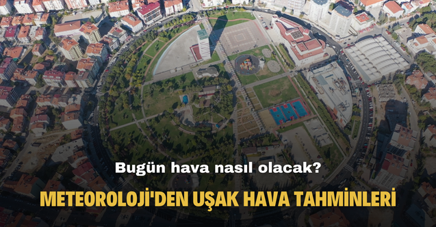 Bugün hava nasıl olacak? Meteoroloji'den Uşak'a özel hava tahmini raporu!