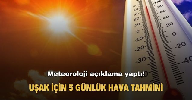Meteoroloji açıklama yaptı! Uşak için 5 günlük hava tahmini!