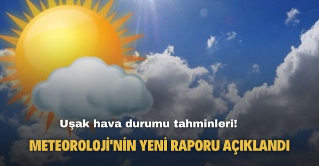 Uşak hava durumu tahminleri! Meteoroloji'nin yeni raporu açıklandı!