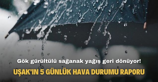 Uşak'ta gök gürültülü sağanak yağış geri dönüyor! İşte Uşak'ın 5 günlük hava durumu tahmin raporu