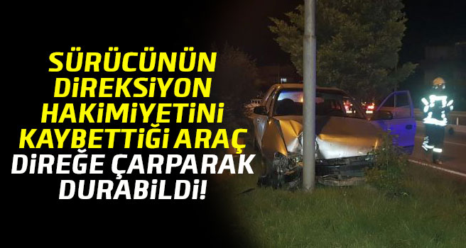 Uşaklı sürücü, direğe çarparak durabildi!