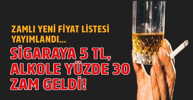 Sigara fiyatlarına 5 Lira Alkole yüzde 30 zam geldi! Dev zam sonrası yeni zamlı fiyat listesi