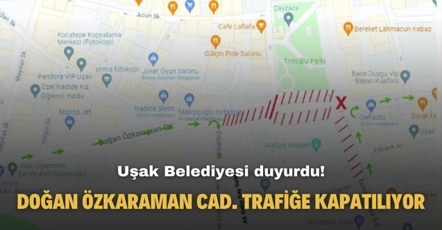 Uşak Belediyesi duyurdu! Doğan Özkaraman Caddesi trafiğe kapatılıyor