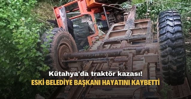 Kütahya'da traktör devrildi eski belediye başkanı hayatını kaybetti!