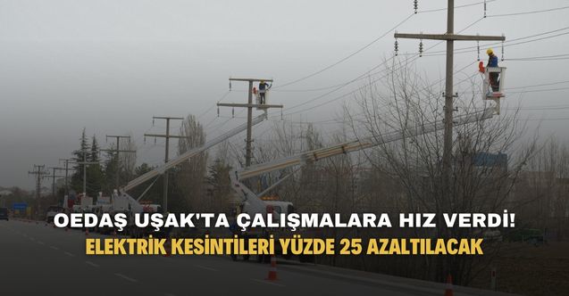 OEDAŞ Uşak'ta plansız elektrik kesintilerini yüzde 25 azaltmayı hedefliyor