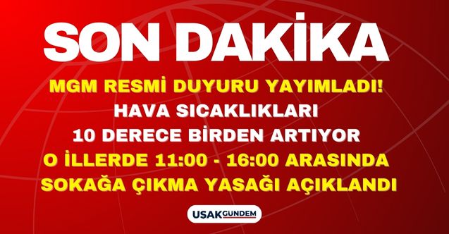 MGM kötü haberi verdi! Hava sıcaklıkları bugün 10 derece birden artıyor o illerde 11.00 16.00 arası sokağa çıkma yasağı