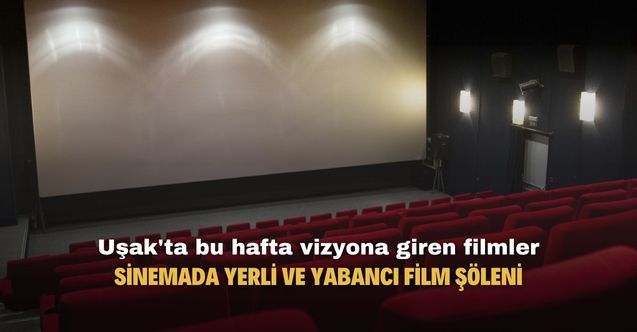 Uşak'ta bu hafta vizyona giren filmler! Sinemada yerli ve yabancı film şöleni yaşanacak