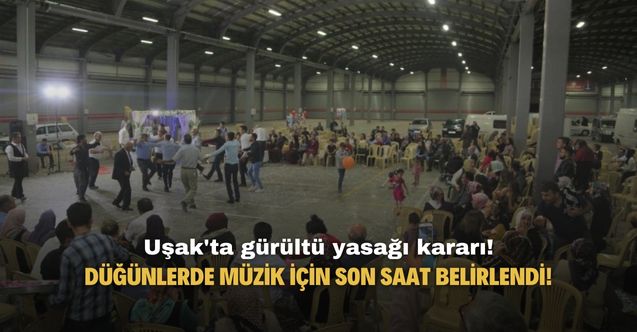 Uşak'ta gürültü yasağı kararı! Düğünlerde müzik için son saat belirlendi!
