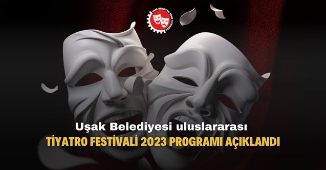Uşak Belediyesi Uluslararası Tiyatro Festivali 5. kez kapılarını açıyor!