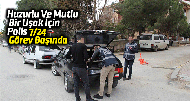 “Huzurlu Ve Mutlu Bir Uşak İçin” Polis 7/24 Görev Başında