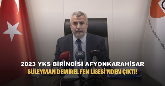 YKS 2023 birincisi Afyonkarahisar Süleyman Demirel Fen Lisesi'nden çıktı!