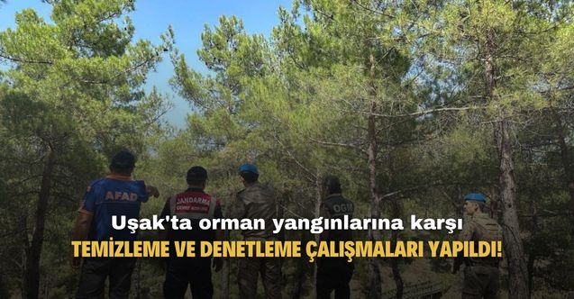Uşak'ta orman yangınlarına karşı temizleme ve denetleme çalışmaları!