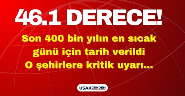 Son 400 bin yılın en sıcak günleri için tarih verildi! Meteoroloji uzmanı hata payı yok diyerek 46.1 sıcaklık ile kavrulacak illeri açıkladı