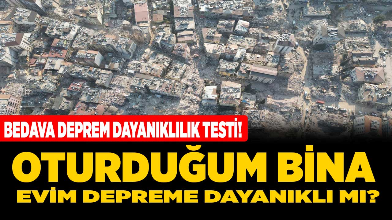 Oturduğum bina evim depreme dayanıklı mı? İşte 10 soruda bedava depreme dayanıklılık testi