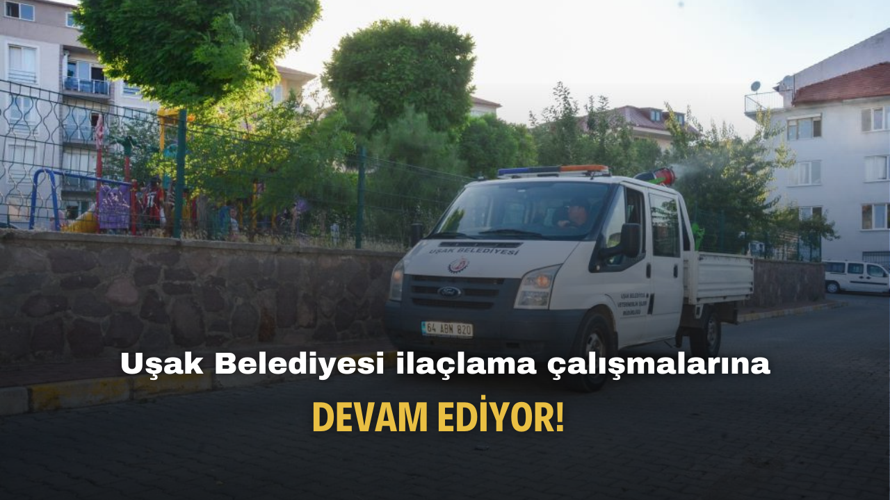 Uşak Belediyesi sinek böcek ve haşerelerin artması sebebiyle ilaçlama çalışmalarına devam ediyor