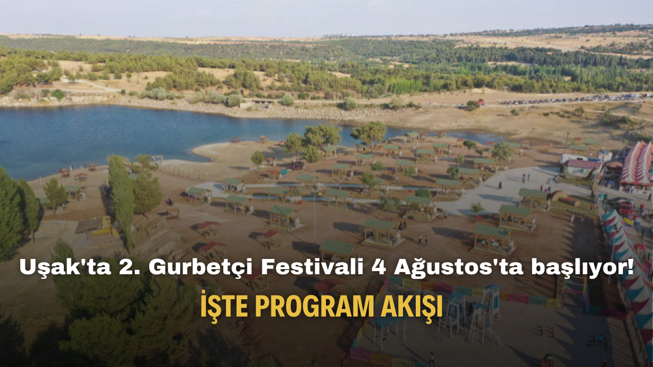 Uşak'ta 2. Gurbetçi Festivali 4 Ağustos'ta başlıyor! İşte program akışı
