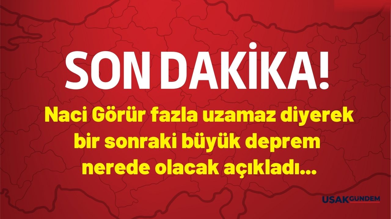 Naci Görür bu iş uzamaz diyerek bir sonraki büyük deprem nerede ne zaman olacak açıkladı!