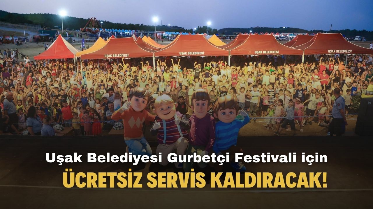 Uşak Belediyesi Gurbetçi Festivali için ücretsiz servis kaldıracak!