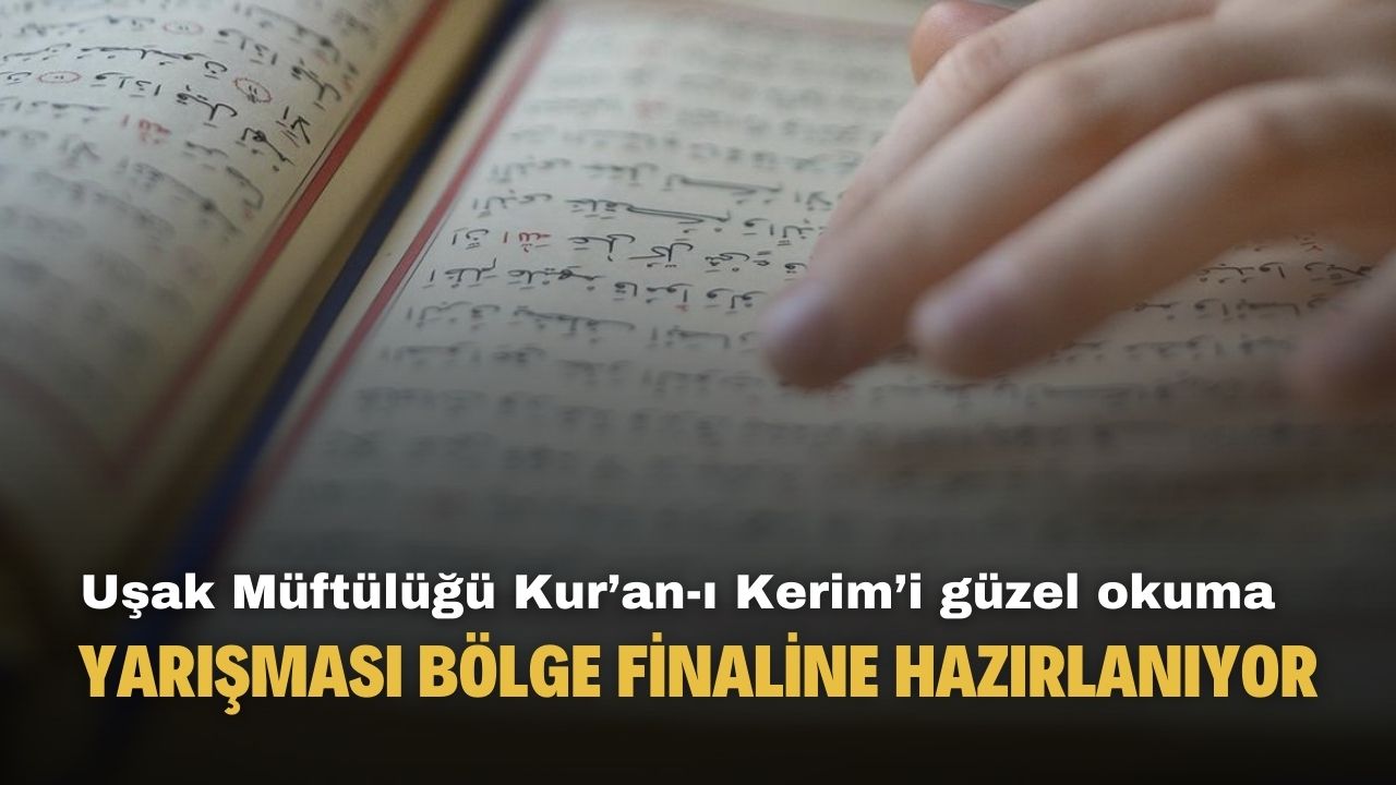 Uşak Müftülüğü Kur’an-ı Kerim’i güzel okuma yarışması bölge finaline hazırlanıyor