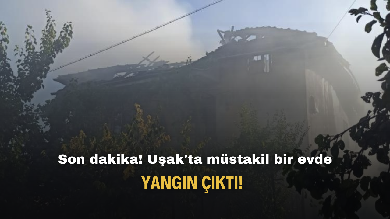 Son dakika! Uşak'ta müstakil bir evde yangın çıktı!