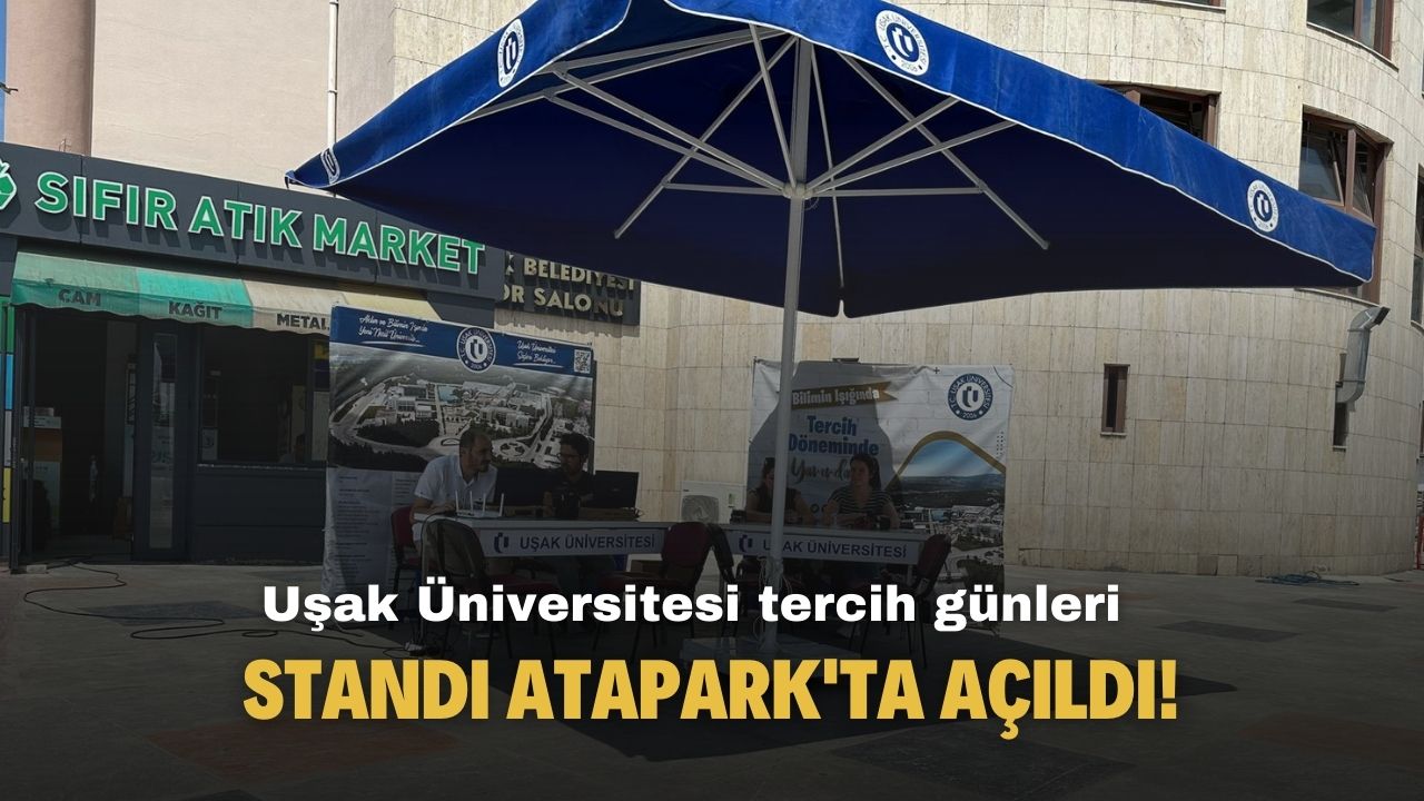 Uşak Üniversitesi tercih günleri standı Atapark'ta açıldı