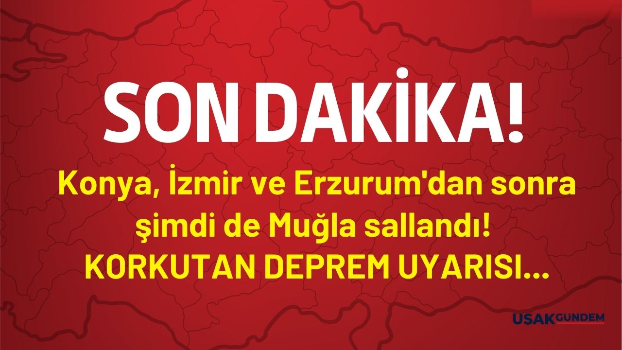 Konya İzmir Erzurum sonrasında Muğla sallandı! Korkutan deprem fırtınası uyarısı kırmızı alarm verilen iller