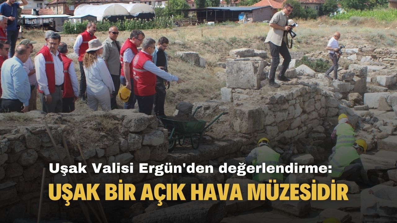 Vali Ergün'den değerlendirme: Uşak bir açık hava müzesidir!